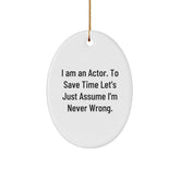 Funny Actor Gifts for Him, Oval Ornament with I'm Never Wrong Quote, Christmas Unique Presents from Friends to Family - Image 1